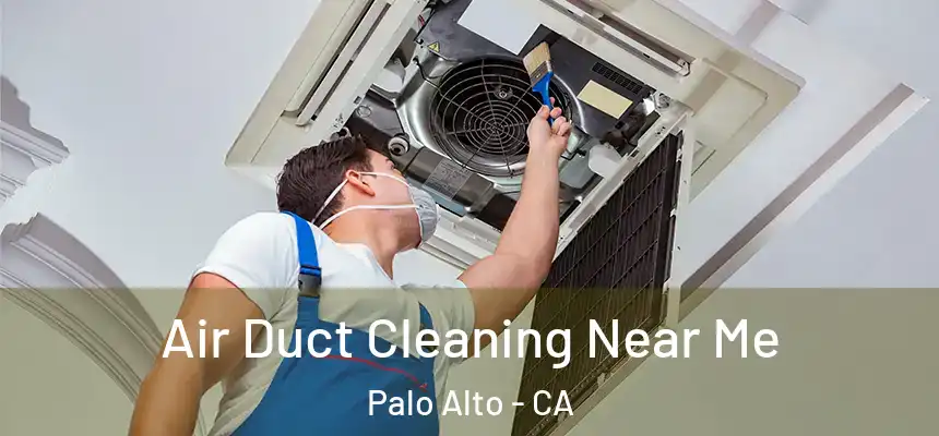 Air Duct Cleaning Near Me Palo Alto - CA