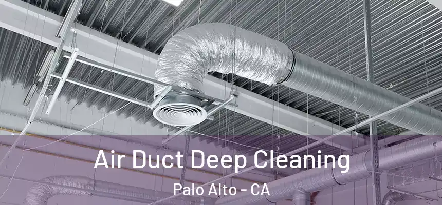 Air Duct Deep Cleaning Palo Alto - CA