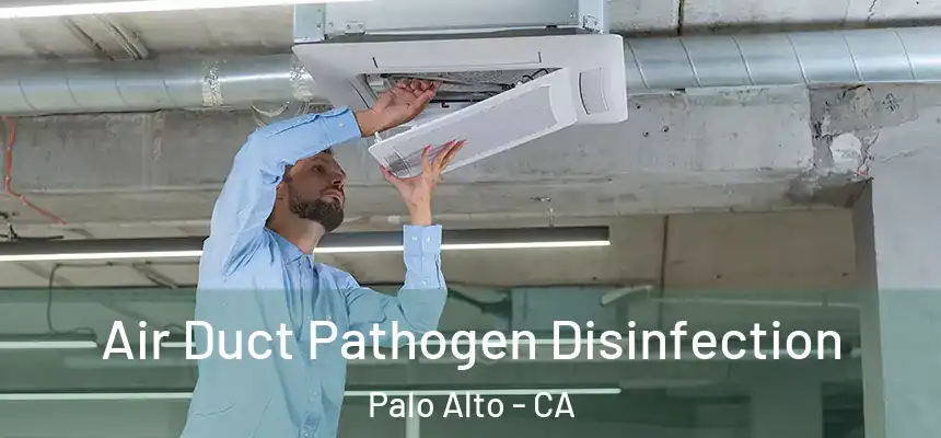 Air Duct Pathogen Disinfection Palo Alto - CA