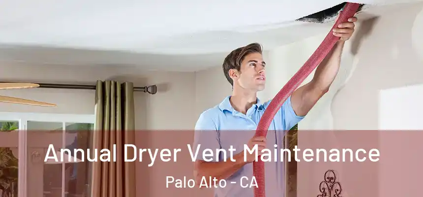Annual Dryer Vent Maintenance Palo Alto - CA