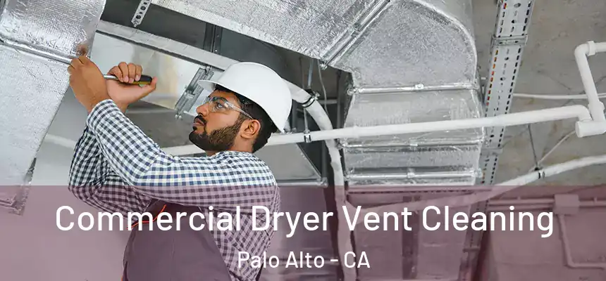 Commercial Dryer Vent Cleaning Palo Alto - CA