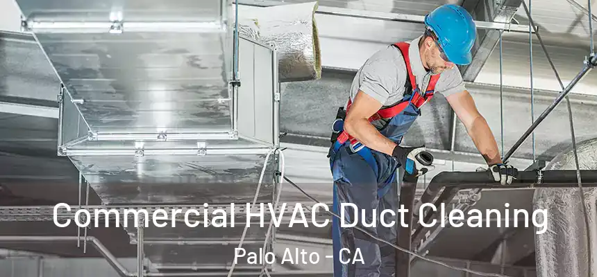 Commercial HVAC Duct Cleaning Palo Alto - CA