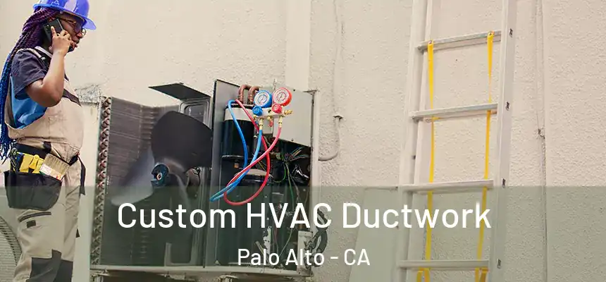 Custom HVAC Ductwork Palo Alto - CA