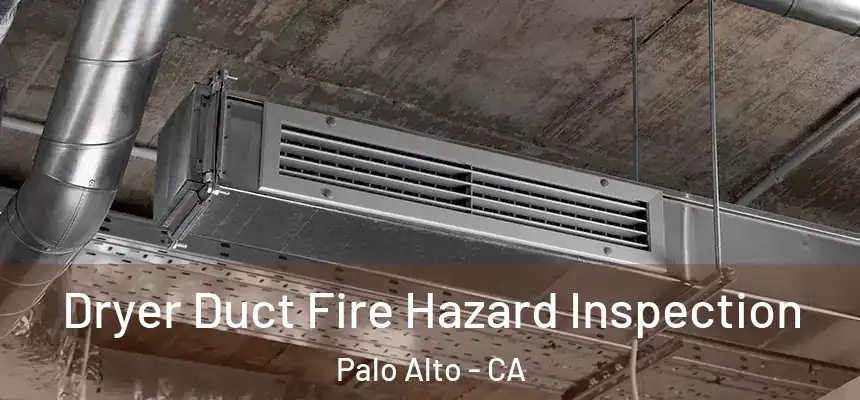 Dryer Duct Fire Hazard Inspection Palo Alto - CA