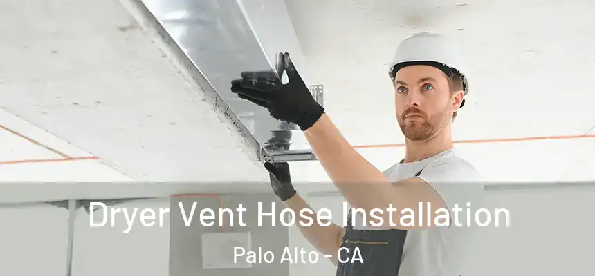 Dryer Vent Hose Installation Palo Alto - CA
