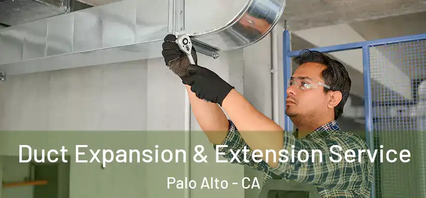 Duct Expansion & Extension Service Palo Alto - CA