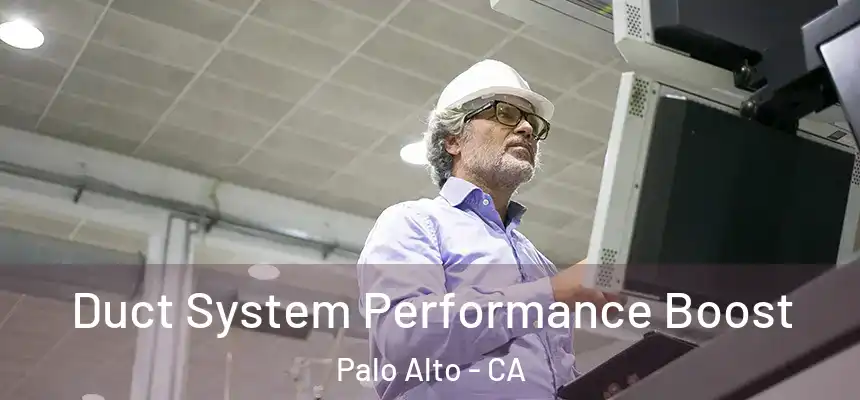  Duct System Performance Boost Palo Alto - CA