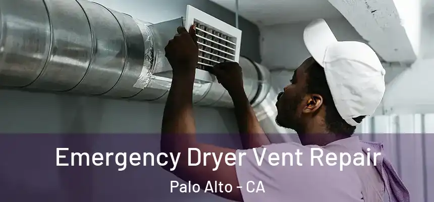 Emergency Dryer Vent Repair Palo Alto - CA