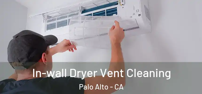In-wall Dryer Vent Cleaning Palo Alto - CA