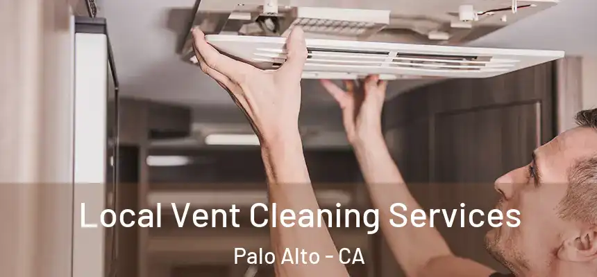 Local Vent Cleaning Services Palo Alto - CA