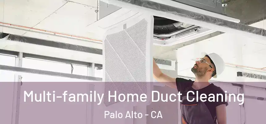 Multi-family Home Duct Cleaning Palo Alto - CA