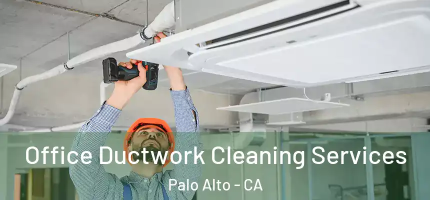 Office Ductwork Cleaning Services Palo Alto - CA