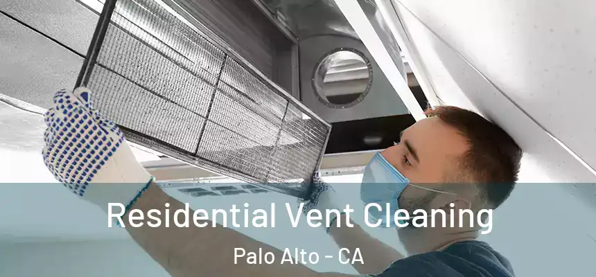 Residential Vent Cleaning Palo Alto - CA
