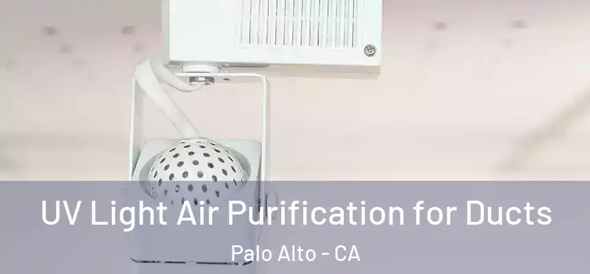 UV Light Air Purification for Ducts Palo Alto - CA